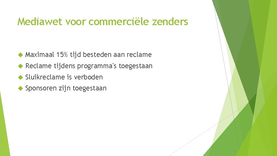 Mediawet voor commerciële zenders Maximaal 15% tijd besteden aan reclame Reclame tijdens programma's toegestaan