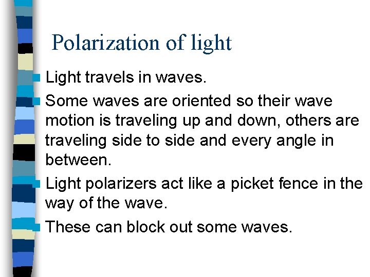 Polarization of light n Light travels in waves. n Some waves are oriented so