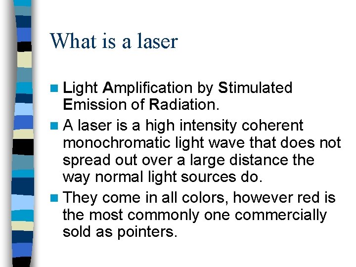 What is a laser n Light Amplification by Stimulated Emission of Radiation. n A