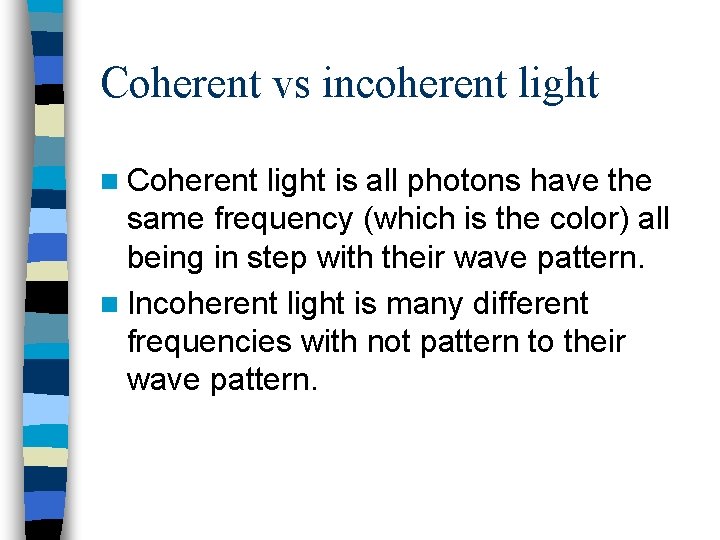 Coherent vs incoherent light n Coherent light is all photons have the same frequency