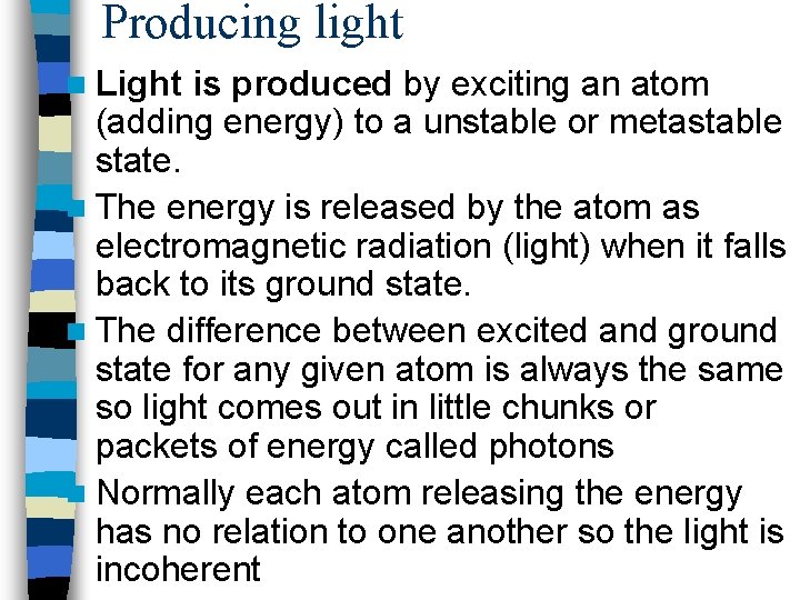 Producing light n Light is produced by exciting an atom (adding energy) to a