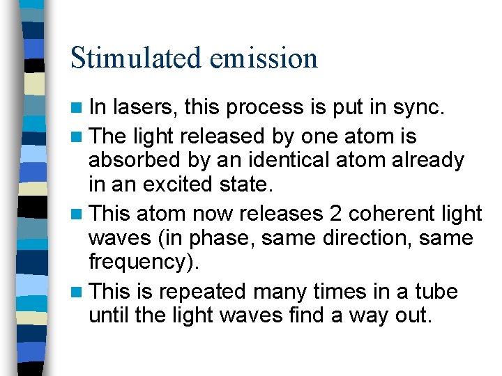 Stimulated emission n In lasers, this process is put in sync. n The light