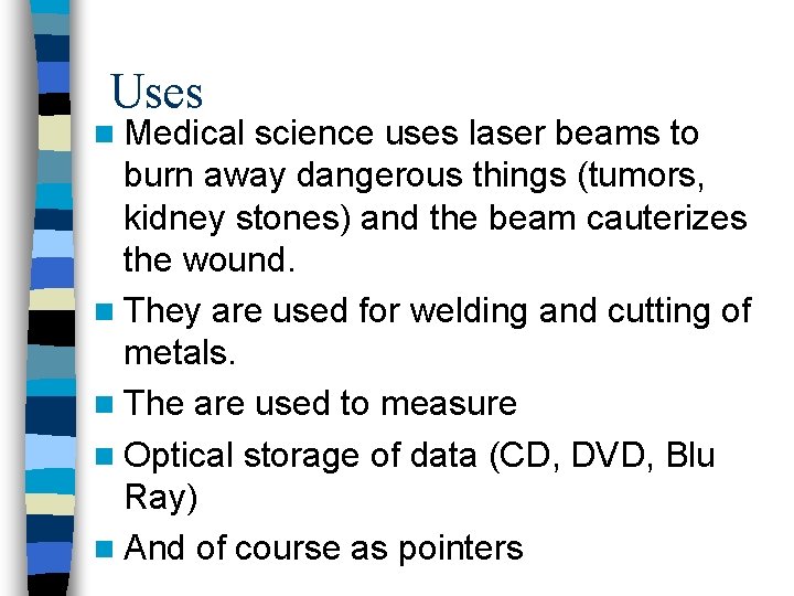 Uses n Medical science uses laser beams to burn away dangerous things (tumors, kidney