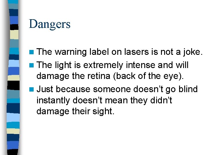 Dangers n The warning label on lasers is not a joke. n The light