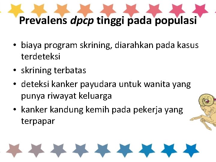 Prevalens dpcp tinggi pada populasi • biaya program skrining, diarahkan pada kasus terdeteksi •