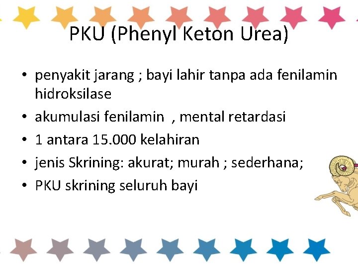 PKU (Phenyl Keton Urea) • penyakit jarang ; bayi lahir tanpa ada fenilamin hidroksilase