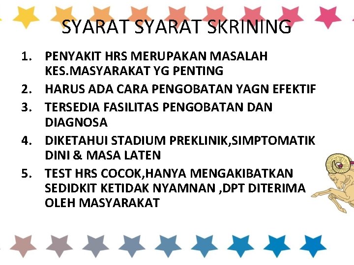 SYARAT SKRINING 1. PENYAKIT HRS MERUPAKAN MASALAH KES. MASYARAKAT YG PENTING 2. HARUS ADA