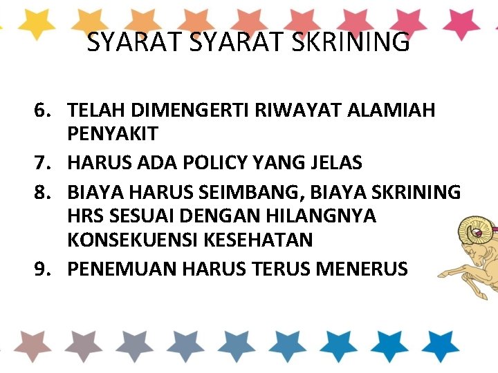 SYARAT SKRINING 6. TELAH DIMENGERTI RIWAYAT ALAMIAH PENYAKIT 7. HARUS ADA POLICY YANG JELAS