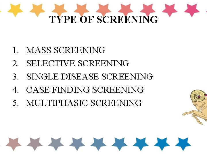 TYPE OF SCREENING 1. 2. 3. 4. 5. MASS SCREENING SELECTIVE SCREENING SINGLE DISEASE