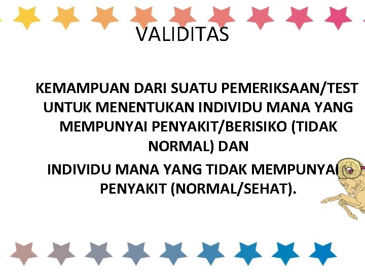 VALIDITAS KEMAMPUAN DARI SUATU PEMERIKSAAN/TEST UNTUK MENENTUKAN INDIVIDU MANA YANG MEMPUNYAI PENYAKIT/BERISIKO (TIDAK NORMAL)