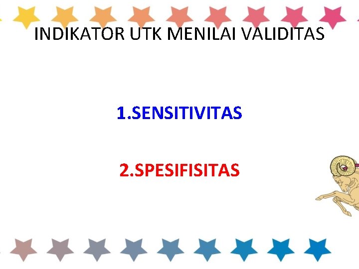 INDIKATOR UTK MENILAI VALIDITAS 1. SENSITIVITAS 2. SPESIFISITAS 