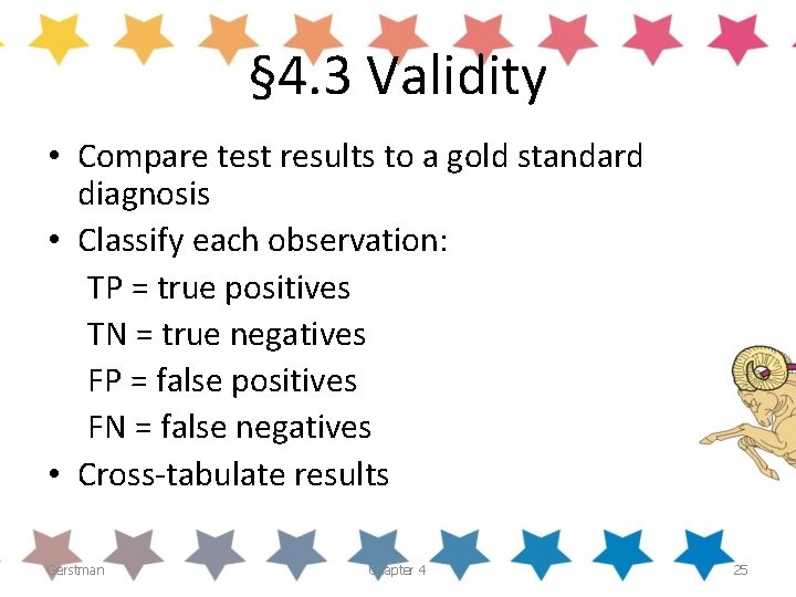 § 4. 3 Validity • Compare test results to a gold standard diagnosis •