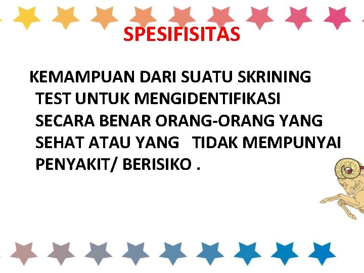 SPESIFISITAS KEMAMPUAN DARI SUATU SKRINING TEST UNTUK MENGIDENTIFIKASI SECARA BENAR ORANG-ORANG YANG SEHAT ATAU