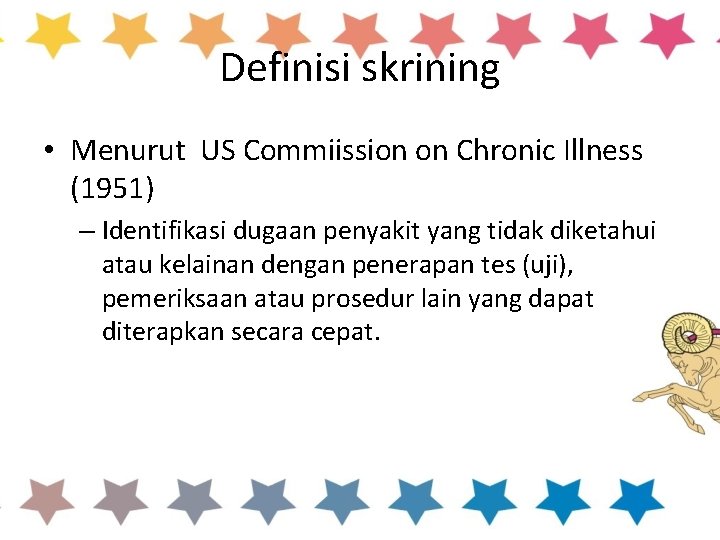 Definisi skrining • Menurut US Commiission on Chronic Illness (1951) – Identifikasi dugaan penyakit