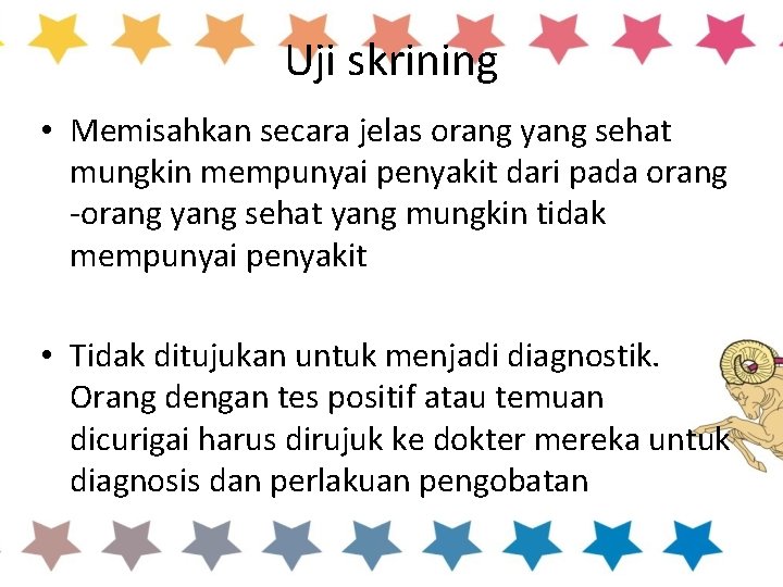 Uji skrining • Memisahkan secara jelas orang yang sehat mungkin mempunyai penyakit dari pada