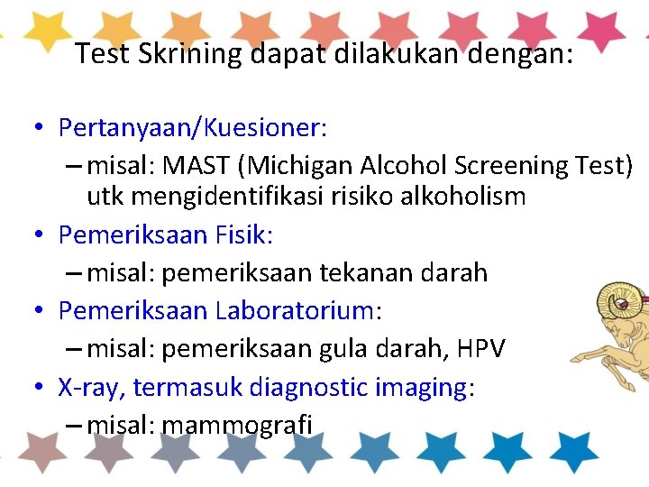 Test Skrining dapat dilakukan dengan: • Pertanyaan/Kuesioner: – misal: MAST (Michigan Alcohol Screening Test)