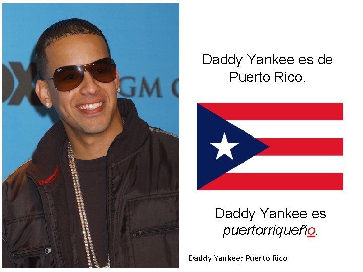 Daddy Yankee es de Puerto Rico. Daddy Yankee es puertorriqueño. Daddy Yankee; Puerto Rico