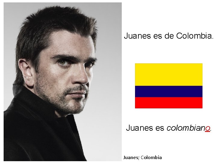 Juanes es de Colombia. Juanes es colombiano. Juanes; Colombia 