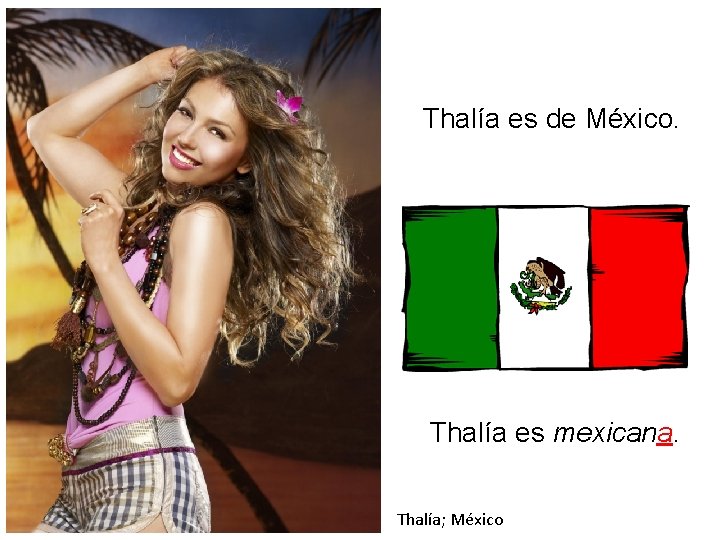 Thalía es de México. Thalía es mexicana. Thalía; México 