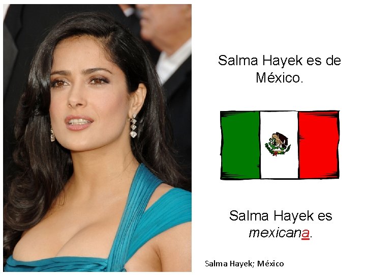 Salma Hayek es de México. Salma Hayek es mexicana. Salma Hayek; México 