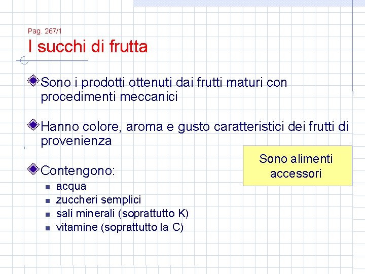 Pag. 267/1 I succhi di frutta Sono i prodotti ottenuti dai frutti maturi con