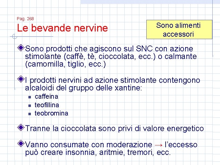 Pag. 268 Le bevande nervine Sono alimenti accessori Sono prodotti che agiscono sul SNC