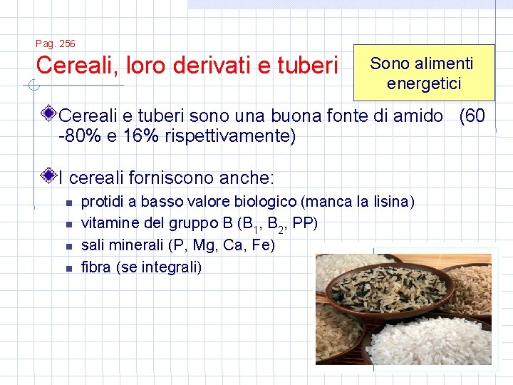 Pag. 256 Cereali, loro derivati e tuberi Sono alimenti energetici Cereali e tuberi sono