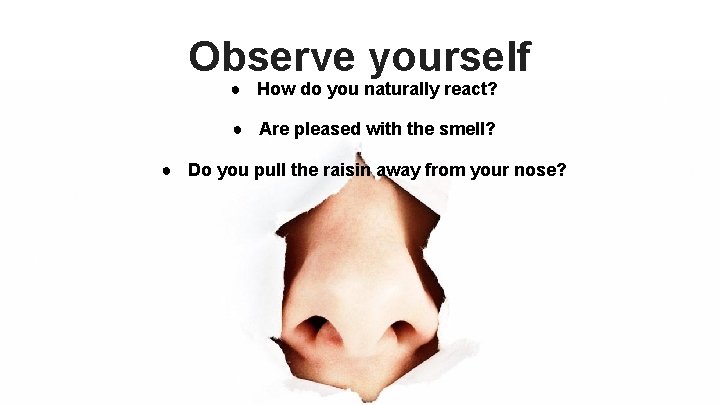 Observe yourself ● How do you naturally react? ● Are pleased with the smell?