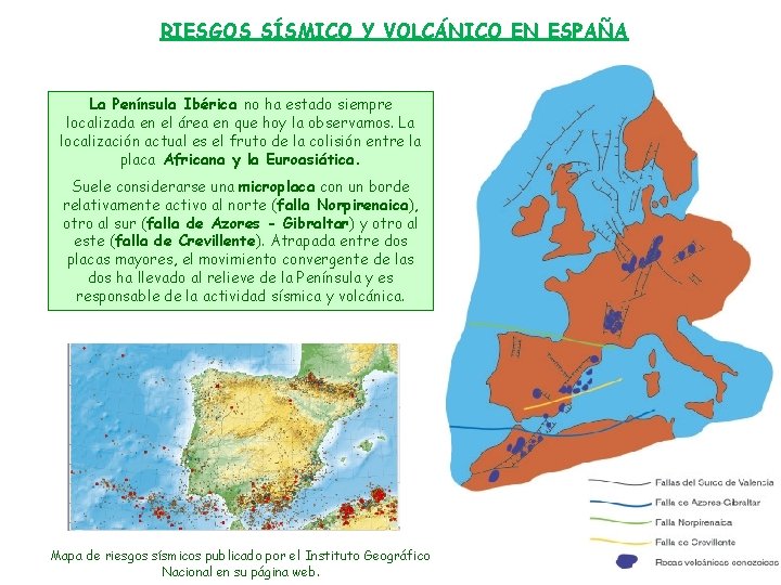 RIESGOS SÍSMICO Y VOLCÁNICO EN ESPAÑA La Península Ibérica no ha estado siempre localizada RIESGOS SÍSMICO Y VOLCÁNICO EN ESPAÑA La Península Ibérica no ha estado siempre localizada