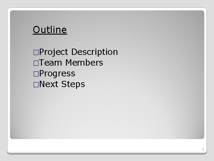 Outline �Project Description �Team Members �Progress �Next Steps 2 