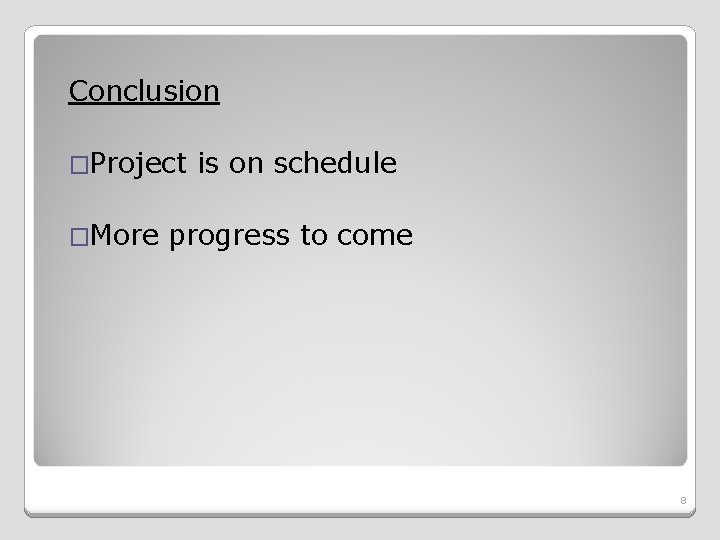 Conclusion �Project �More is on schedule progress to come 8 