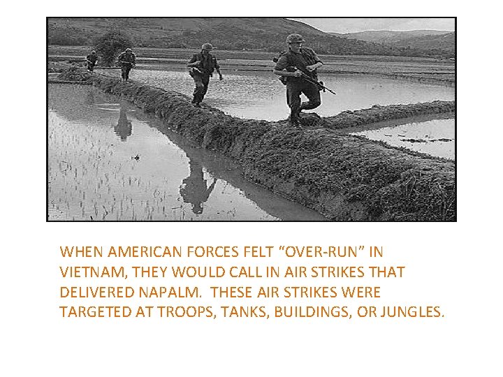 WHEN AMERICAN FORCES FELT “OVER-RUN” IN VIETNAM, THEY WOULD CALL IN AIR STRIKES THAT