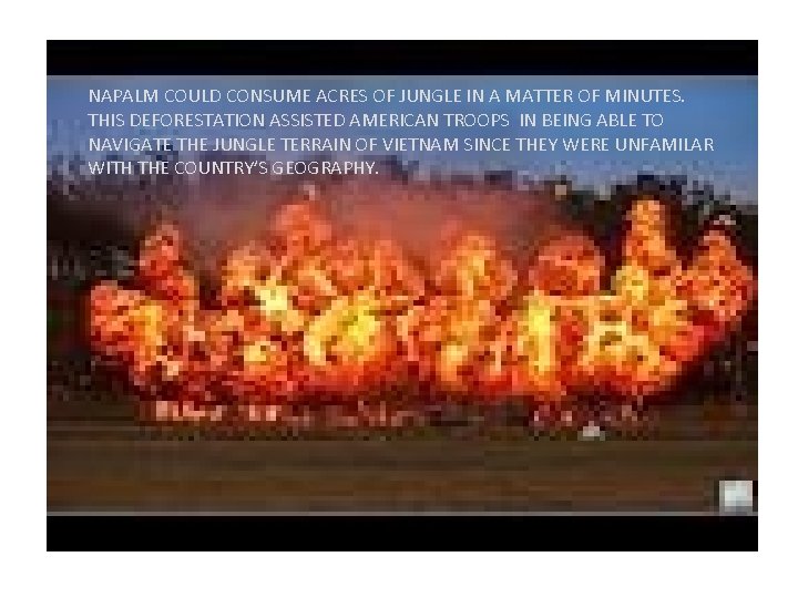 NAPALM COULD CONSUME ACRES OF JUNGLE IN A MATTER OF MINUTES. THIS DEFORESTATION ASSISTED