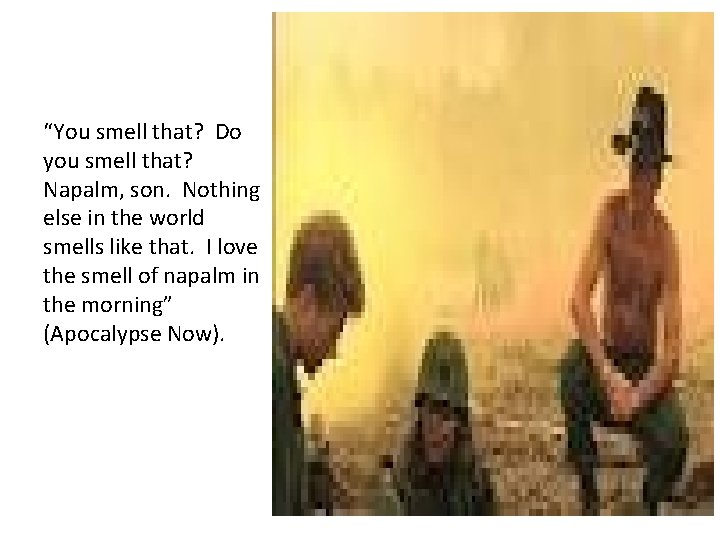 “You smell that? Do you smell that? Napalm, son. Nothing else in the world