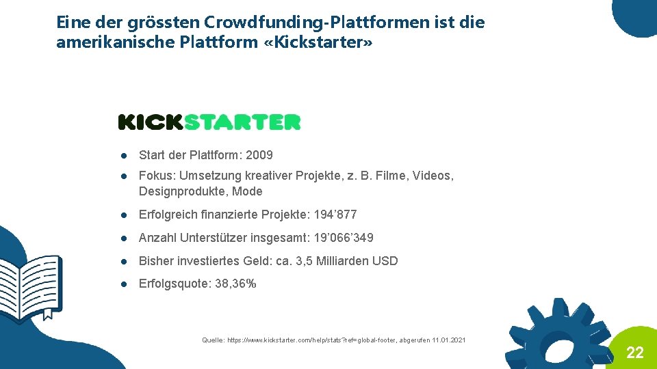 Eine der grössten Crowdfunding-Plattformen ist die amerikanische Plattform «Kickstarter» ● Start der Plattform: 2009