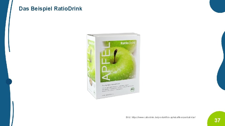 Das Beispiel Ratio. Drink Bild: https: //www. ratiodrink. de/produkt/bio-apfelsaftkonzentrat-klar/ 37 