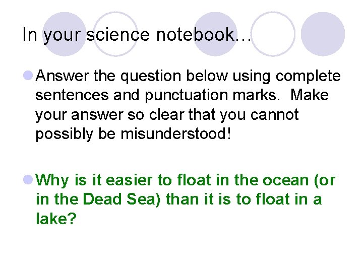 In your science notebook… l Answer the question below using complete sentences and punctuation