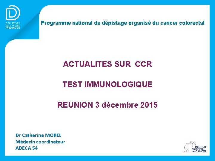 1 Programme national de dépistage organisé du cancer colorectal ACTUALITES SUR CCR TEST IMMUNOLOGIQUE