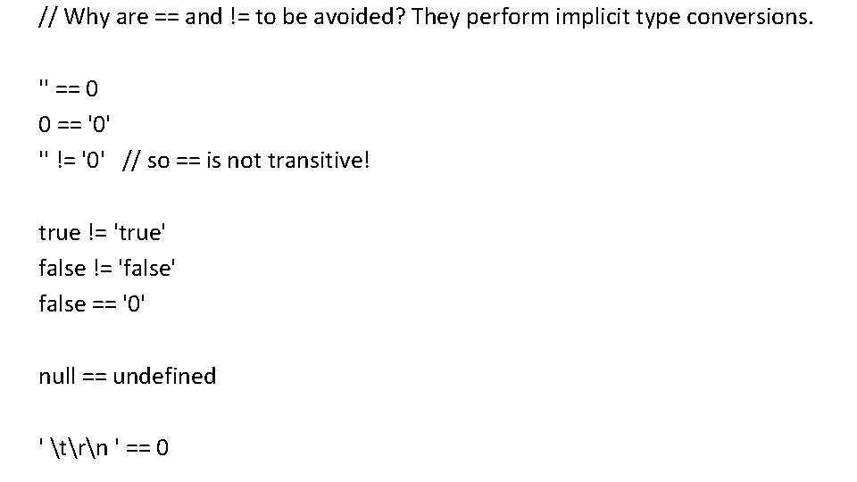 // Why are == and != to be avoided? They perform implicit type conversions.