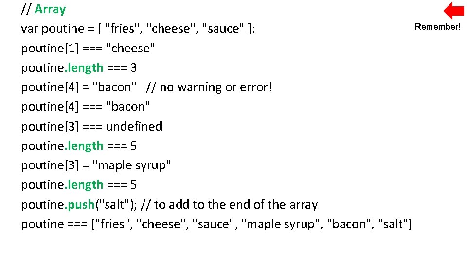 // Array Remember! var poutine = [ "fries", "cheese", "sauce" ]; poutine[1] === "cheese"