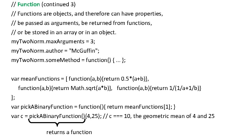 // Function (continued 3) // Functions are objects, and therefore can have properties, //
