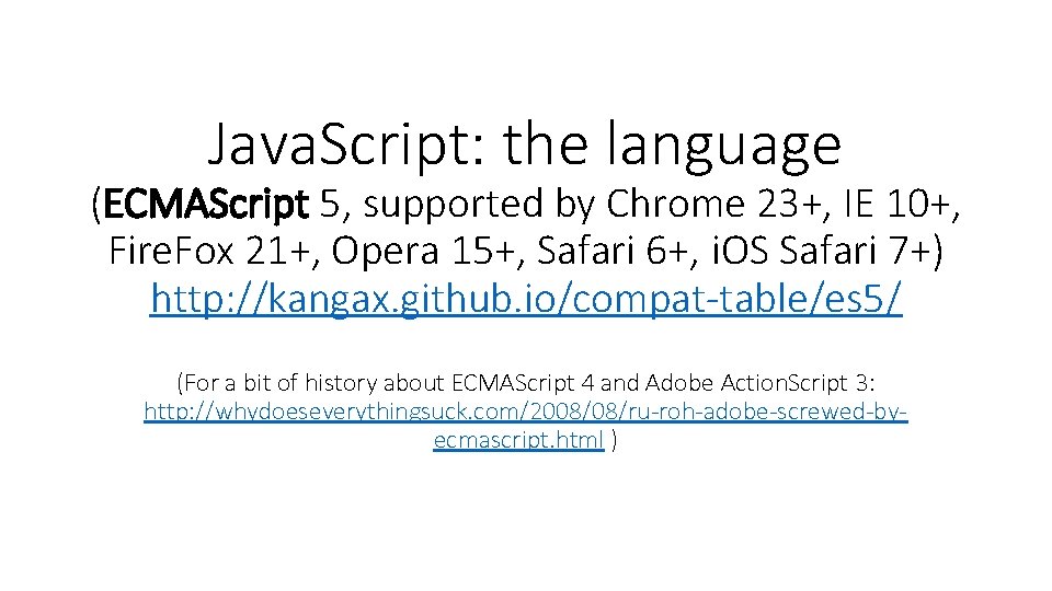 Java. Script: the language (ECMAScript 5, supported by Chrome 23+, IE 10+, Fire. Fox