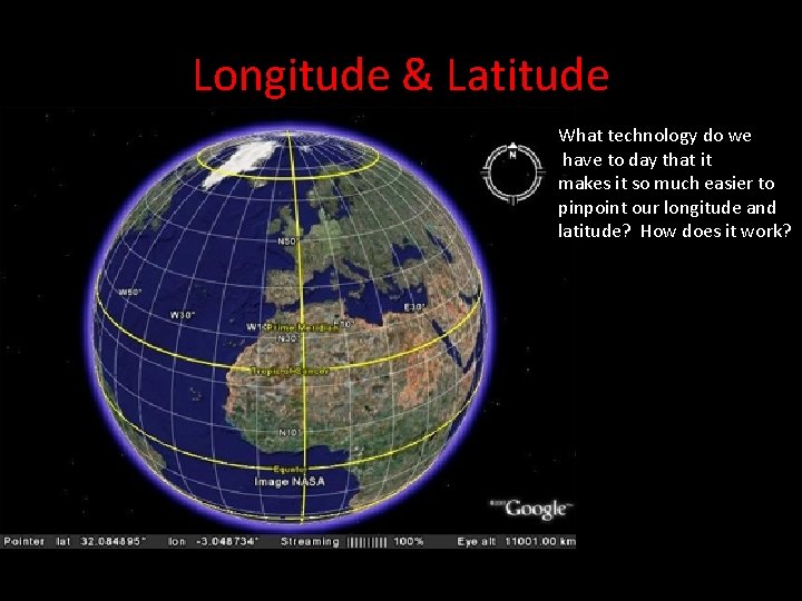 Longitude & Latitude What technology do we have to day that it makes it Longitude & Latitude What technology do we have to day that it makes it