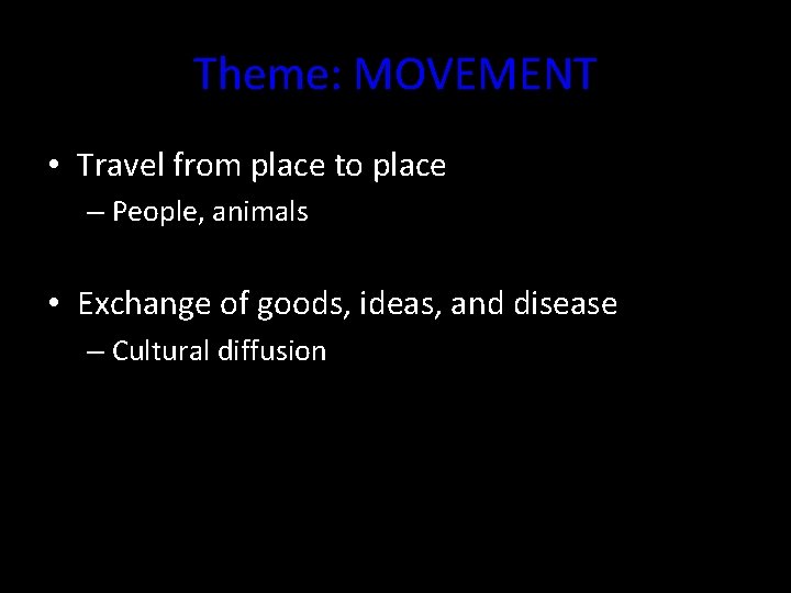 Theme: MOVEMENT • Travel from place to place – People, animals • Exchange of Theme: MOVEMENT • Travel from place to place – People, animals • Exchange of