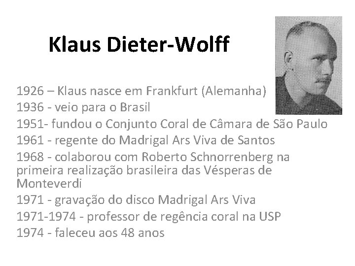 Klaus Dieter-Wolff 1926 – Klaus nasce em Frankfurt (Alemanha) 1936 - veio para o