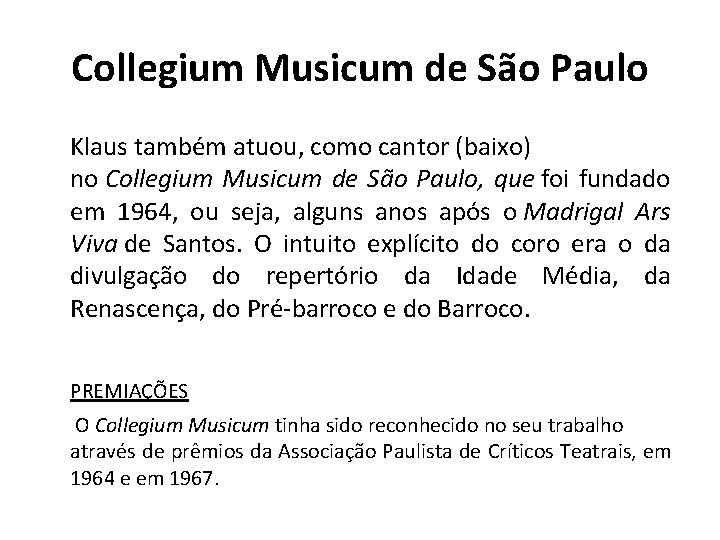 Collegium Musicum de São Paulo Klaus também atuou, como cantor (baixo) no Collegium Musicum