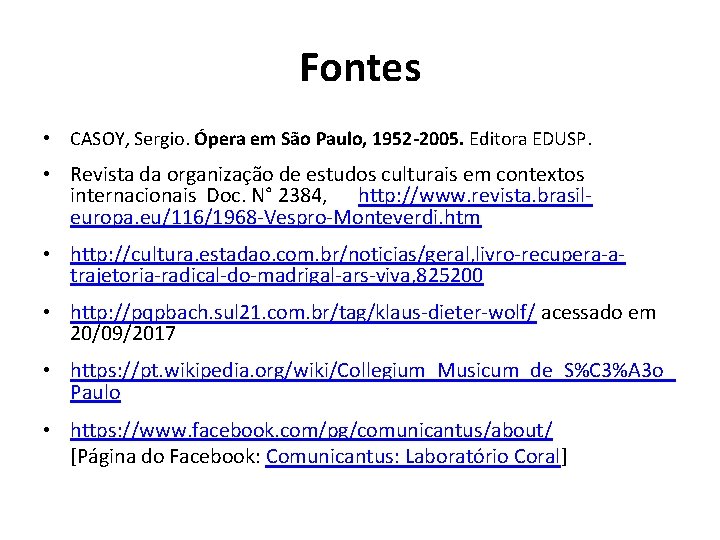 Fontes • CASOY, Sergio. Ópera em São Paulo, 1952 -2005. Editora EDUSP. • Revista