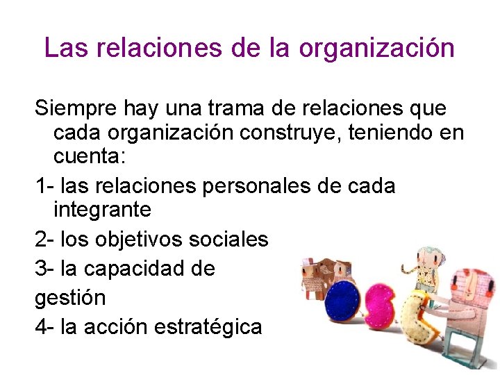 Las relaciones de la organización Siempre hay una trama de relaciones que cada organización