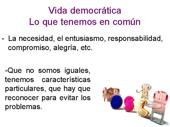 Vida democrática Lo que tenemos en común - La necesidad, el entusiasmo, responsabilidad, compromiso,