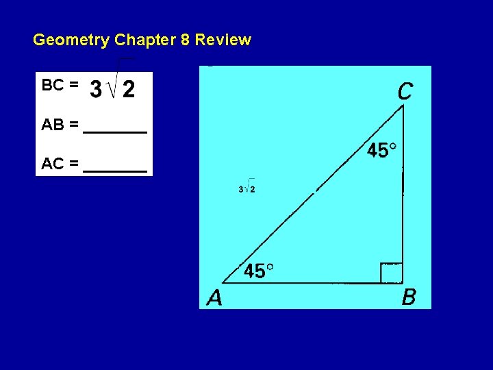 Geometry Chapter 8 Review BC = AB = _______ AC = _______ Geometry Chapter 8 Review BC = AB = _______ AC = _______